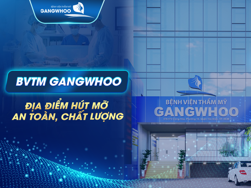 BVTM Gangwhoo địa điểm hút mỡ an toàn, chất lượng