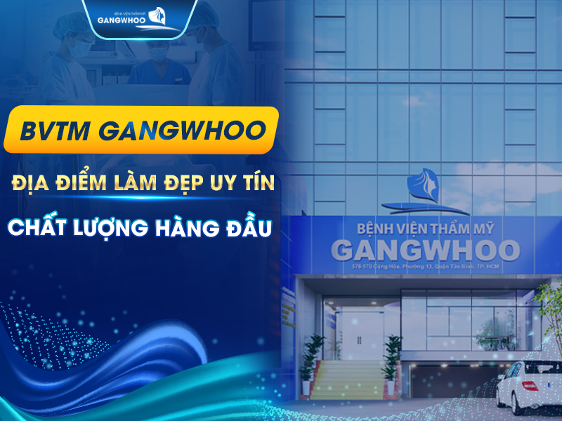 BVTM Gangwhoo địa điểm làm đẹp uy tín chất lượng hàng đầu